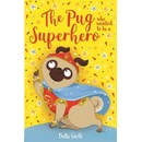 The Pug who wanted to be a Superhero - Bella Swift