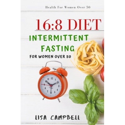 16: 8 DIET: Intermittent Fasting For Women Over 50 | Lisa Campbell