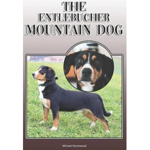 The Entlebucher Mountain Dog: A Complete and Comprehensive Owners Guide To: Buying, Owning, Health, Grooming, Training, Obedience, Understanding and | Michael Stonewood (ISBN: 9781092118958)