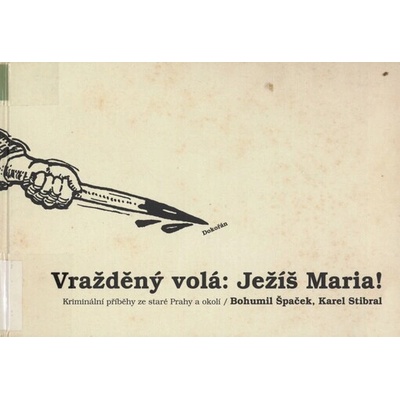 Vražděný volá: Ježíš Maria! - Karel Stibral, Bohumil Špaček