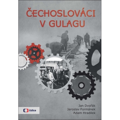 Čechoslováci v Gulagu - Jan Dvořák, Jaroslav Formánek, Adam Hradilek