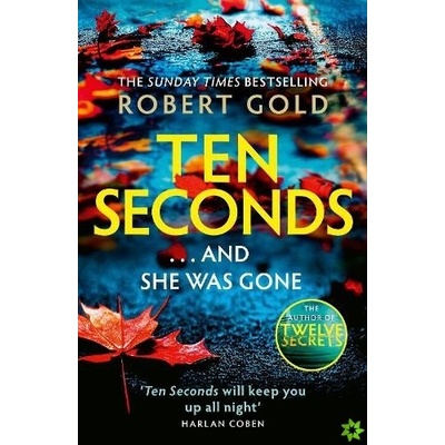 Ten Seconds, ´A gripping thriller that twists and turns´ HARLAN COBEN Little, Brown Book Group
