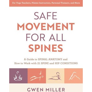 Safe Movement for All Spines: A Guide to Spinal Anatomy and How to Work with 21 Spine and Hip Conditions (2023)