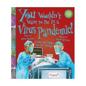 You Wouldn't Want To Be In A Virus Pandemic! | Anne Rooney (ISBN: 9781913337773)