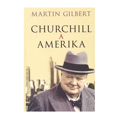 Churchill a Amerika - Martin Gilbert