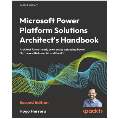 Microsoft Power Platform Solutions Architect's Handbook - Second Edition
