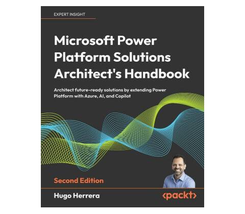 Microsoft Power Platform Solutions Architect's Handbook - Second Edition
