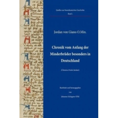 Chronik vom Anfang der Minderbrüder besonders in Deutschland | Jordan von Giano, Johannes Schlageter, achstelle Franziskanische Forschung, erkstatt Franziskanische Forschung