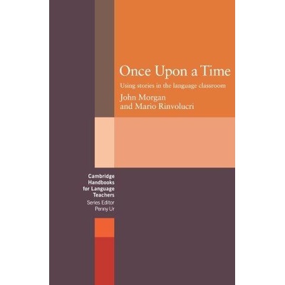 Once upon a Time: Using Stories in the Language Cl - J. Morgan
