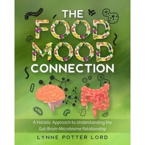 The Food-Mood Connection: A Holistic Approach to Understanding the Gut-Brain-Microbiome Relationship | Lorraine Reguly (ISBN: 9781777154646)