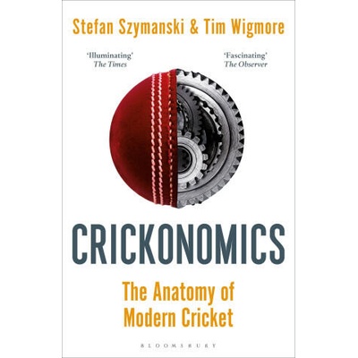 Crickonomics: The Anatomy of Modern Cricket | Szymanski Stefan Szymanski, Wigmore Tim Wigmore