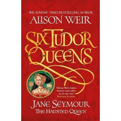 Six Tudor Queens 3: Jane Seymour - Alison Weir