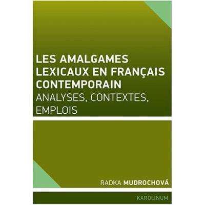 Les amalgames lexicaux en français contemporain Analyses, contextes, emplois