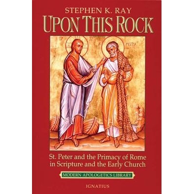 Upon This Rock - Stephen K. Ray