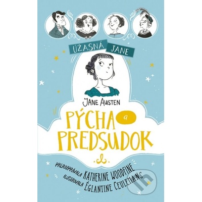 Úžasná Jane: Pýcha a predsudok - Katherine Woodfine, Églantine Ceulemans ilustrátor