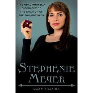 Stephenie Meyer: The Unauthorized Biography of the Creator of the Twilight Saga | Marc Shapiro (2010)