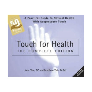 Touch for Health: The 50th Anniversary Edition: A Practical Guide to Natural Health with Acupressure Touch and Massage | Matthew Thie (ISBN: 9780875169125)