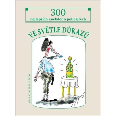 Ve světle důkazů - 300 nejlepších policejních anekdot - Miroslav Pavlíček