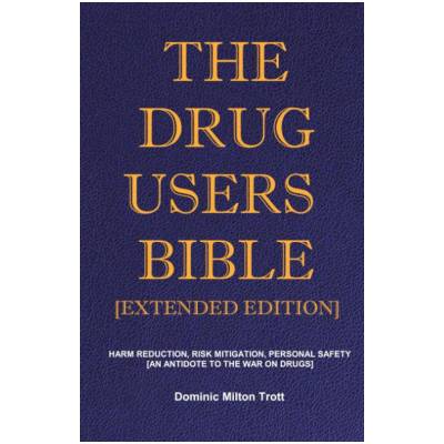 The Drug Users Bible [Extended Edition]: Harm Reduction Risk Mitigation Personal Safety - Dominic Milton Trott
