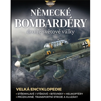Německé bombardéry 2. světové války - Střemhlavé i výškové bombardéry, bitevníky, helikoptéry, průzkumné, transportní stroje a kluzáky