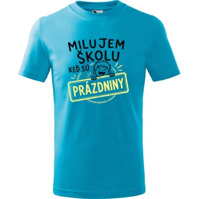 Handel detské tričko Milujem školu, keď sú prázdniny tyrkysová