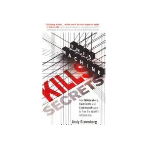 This Machine Kills Secrets | Andy Greenberg (2012)