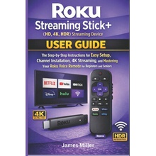 Roku Streaming Stick+ (HD, 4K, HDR) Streaming Device USER GUIDE