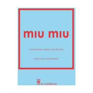 Miu Miu. La storia della celebre casa di moda | Kristen Bateman (2025)
