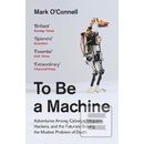 To Be a Machine Mark O'Connell
