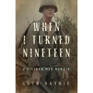 When I Turned Nineteen: A Vietnam War Memoir | Glyn Haynie (ISBN: 9780998209517)