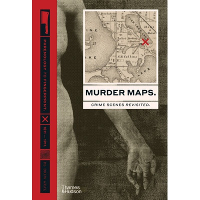 Murder Maps Crime Scenes Revisited. Phrenology to Fingerprint. 1811-1911 - Gray Drew