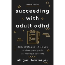 Succeeding with Adult ADHD: Daily Strategies to Help You Achieve Your Goals and Manage Your Life Levrini Abigail L.Paperback