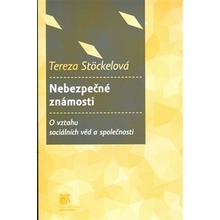 Nebezpečné známosti - studie o vztahu mezi sociálními vědami a společností - Tereza Stöckelová