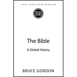 The Bible: A Global History | Bruce Gordon (ISBN: 9781529383454)