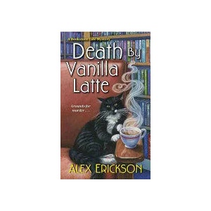Death by Vanilla Latte | Alex Erickson (ISBN: 9781496708854)