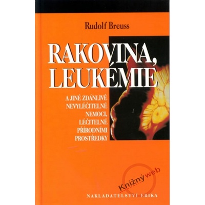 Rudolf Breuss: Rakovina, leukemie a jiné zdánlivě nevyléč. nemoci
