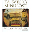 Knihy Za svědky minulosti - Výpravy za technickými památkami a mizejícími řemesly Čech, Moravy a Slezska - Milan Švihálek