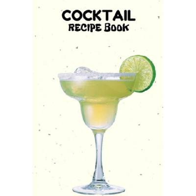 Cocktail Recipe Book: A Complete Guide to Modern Drink with 100 Recipes | Sadik Press House