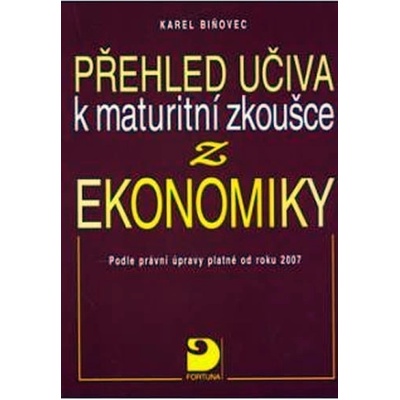 Přehled učiva k maturitní zkoušce z ekonomiky - 2. vydání - Biňovec Karel