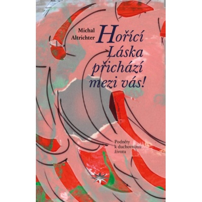 Hořící Láska přichází mezi vás! - Michal Altrichter