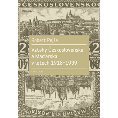Vztahy Československa a Maďarska v letech 1918 - 1939 – Pejša Robert