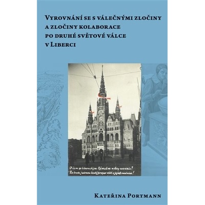 Vyrovnání se s válečnými zločiny a zločiny kolaborace pro druhé světové válce v Liberci - Kateřina Portmann