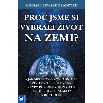 Proč jsme si vybrali život na Zemi? - Michael Edward Bradford