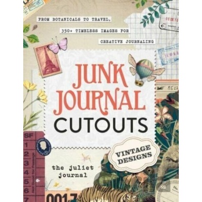 Junk Journal Cutouts: Vintage Designs: From Botanicals to Travel, 300 Timeless Images for Creative Journaling