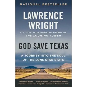 God Save Texas: A Journey Into the Soul of the Lone Star State | Lawrence Wright (ISBN: 9780525435907)