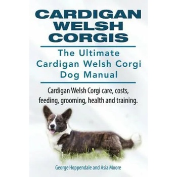 Image 1 of Cardigan Welsh Corgis. The Ultimate Cardigan Welsh Corgi Dog Manual. Cardigan Welsh Corgi care, costs, feeding, grooming, health and training. | Asia Moore