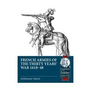 French Armies of the Thirty Years' War 1618-48 | Stephane Thion (ISBN: 9781804514481)