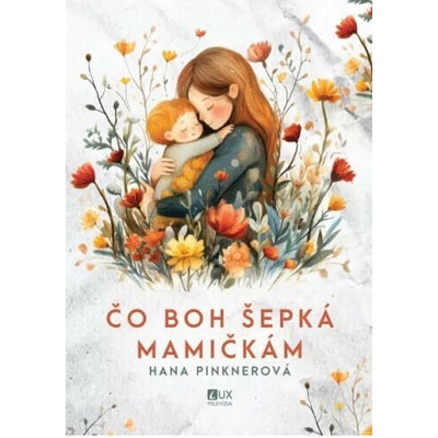 Čo Boh šepká mamičkám - Pinknerová Hana