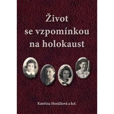 Život se vzpomínkou na holokaust Kateřina Horáčková CZ