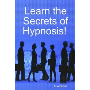 Learn the Secrets of Hypnosis | A Alpheus (ISBN: 9781312971370)
